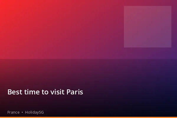 Best time to visit Paris - France | HolidaySG