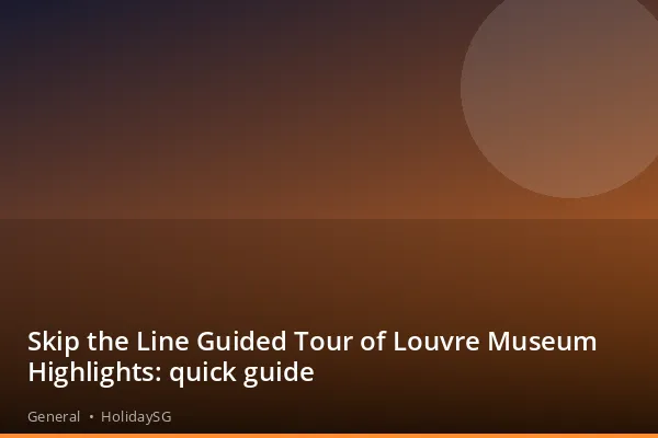 Skip the Line Guided Tour of Louvre Museum Highlights: quick guide - General | HolidaySG