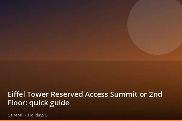 Eiffel Tower Reserved Access Summit or 2nd Floor: quick guide - General | HolidaySG