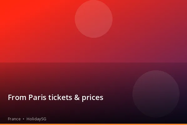 From Paris tickets & prices - France | HolidaySG