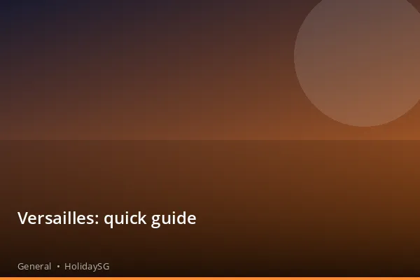 Versailles: quick guide - General | HolidaySG