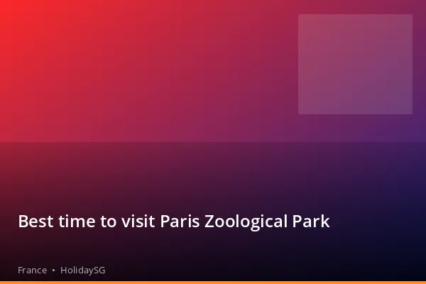 Best time to visit Paris Zoological Park - France | HolidaySG