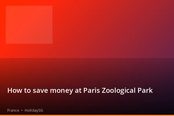 How to save money at Paris Zoological Park - France | HolidaySG