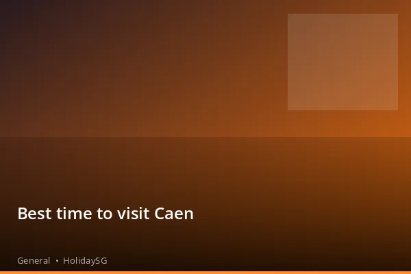 Best time to visit Caen - General | HolidaySG