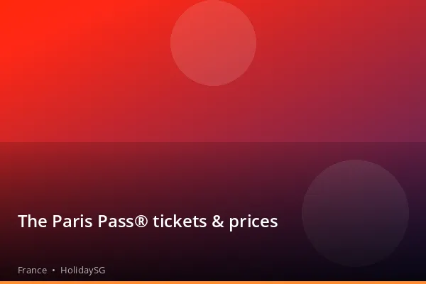 The Paris Pass® tickets & prices - France | HolidaySG