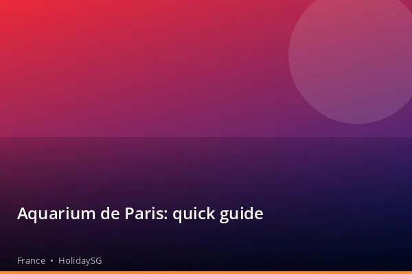 Aquarium de Paris: quick guide - France | HolidaySG