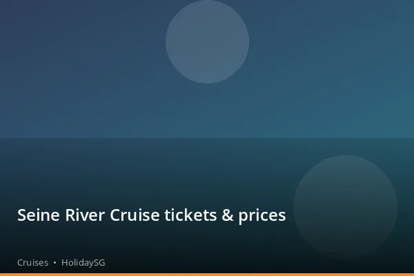 Seine River Cruise tickets &amp; prices - Cruises | HolidaySG