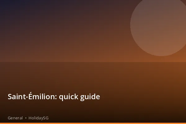 Saint-Émilion: quick guide - General | HolidaySG