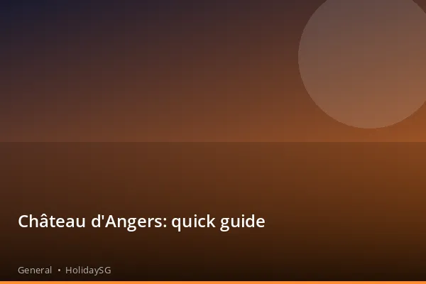 Château d'Angers: quick guide - General | HolidaySG