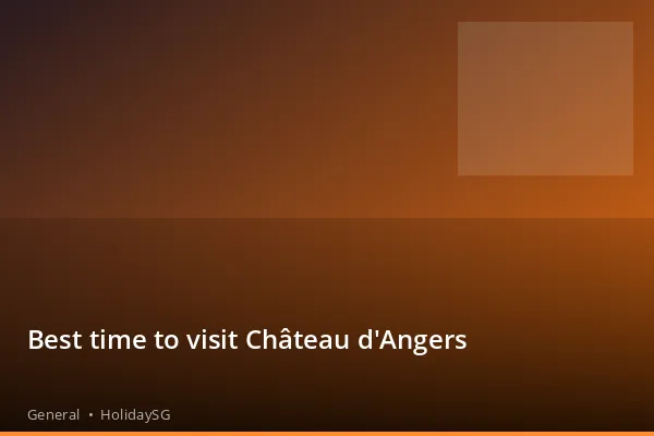 Best time to visit Château d'Angers - General | HolidaySG