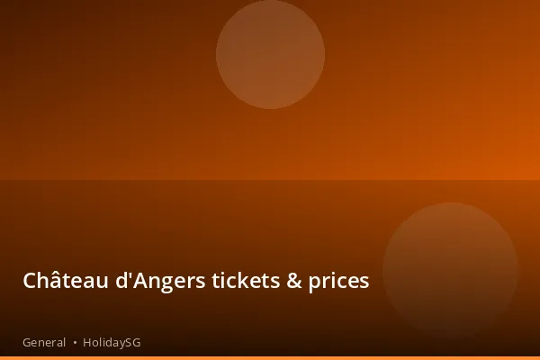 Château d'Angers tickets &amp; prices - General | HolidaySG