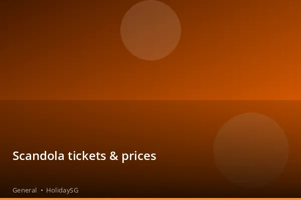Scandola tickets & prices - General | HolidaySG