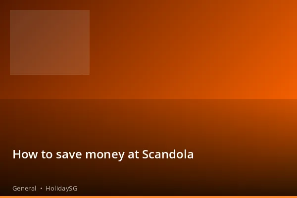 How to save money at Scandola - General | HolidaySG