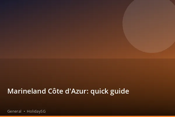 Marineland Côte d'Azur: quick guide - General | HolidaySG