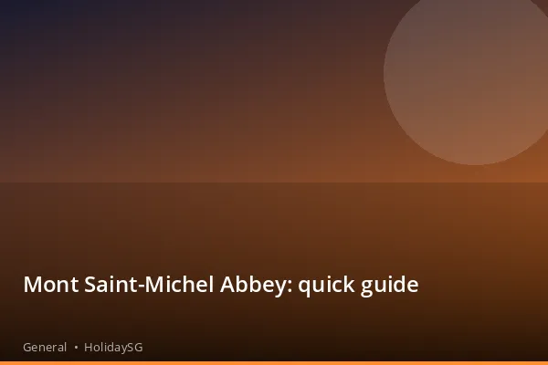 Mont Saint-Michel Abbey: quick guide - General | HolidaySG