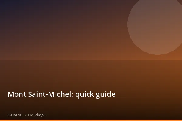 Mont Saint-Michel: quick guide - General | HolidaySG