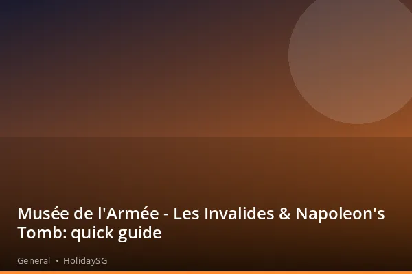 Musée de l'Armée - Les Invalides &amp; Napoleon's Tomb: quick guide - General | HolidaySG