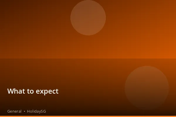 What to expect - General | HolidaySG