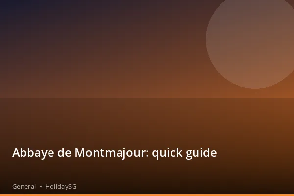 Abbaye de Montmajour: quick guide - General | HolidaySG