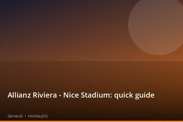 Allianz Riviera - Nice Stadium: quick guide - General | HolidaySG