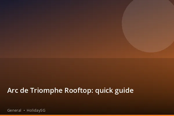 Arc de Triomphe Rooftop: quick guide - General | HolidaySG
