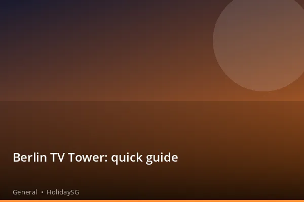 Berlin TV Tower: quick guide - General | HolidaySG