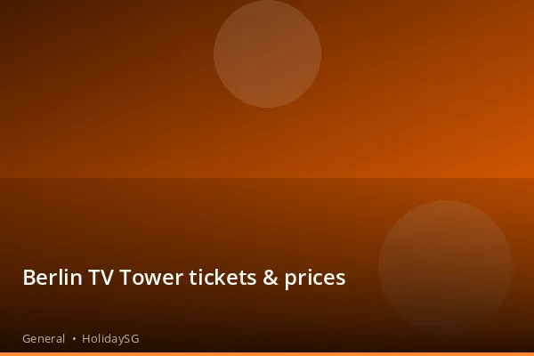 Berlin TV Tower tickets & prices - General | HolidaySG