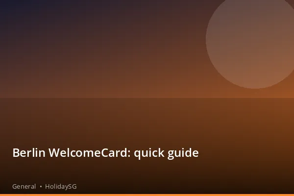 Berlin WelcomeCard: quick guide - General | HolidaySG