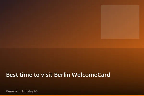 Best time to visit Berlin WelcomeCard - General | HolidaySG