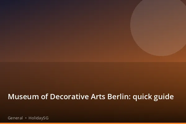Museum of Decorative Arts Berlin: quick guide - General | HolidaySG
