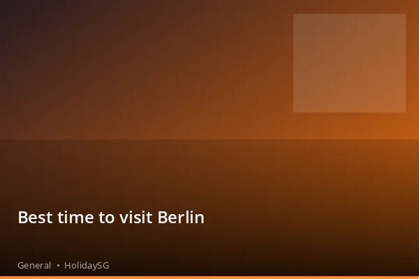 Best time to visit Berlin - General | HolidaySG