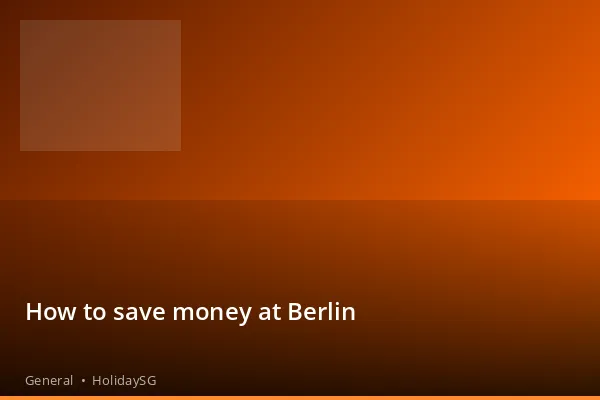 How to save money at Berlin - General | HolidaySG