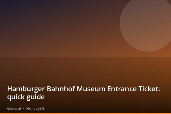 Hamburger Bahnhof Museum Entrance Ticket: quick guide - General | HolidaySG