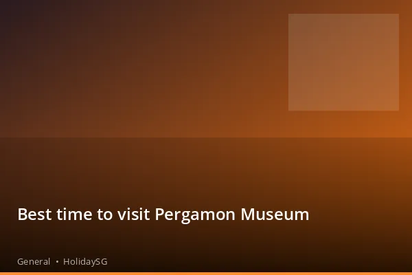 Best time to visit Pergamon Museum - General | HolidaySG