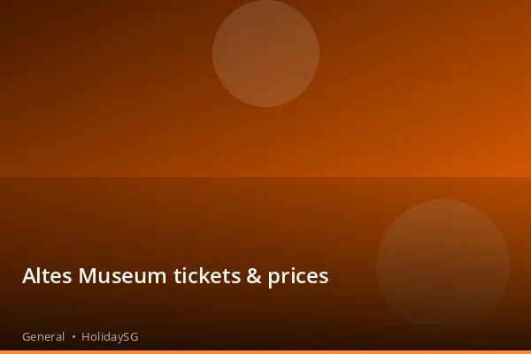 Altes Museum tickets &amp; prices - General | HolidaySG