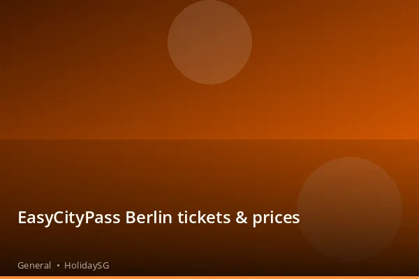 EasyCityPass Berlin tickets &amp; prices - General | HolidaySG