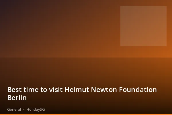 Best time to visit Helmut Newton Foundation Berlin - General | HolidaySG