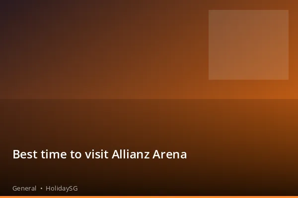 Best time to visit Allianz Arena - General | HolidaySG