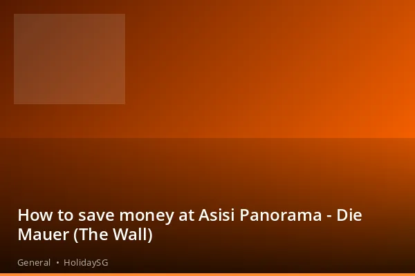 How to save money at Asisi Panorama - Die Mauer (The Wall) - General | HolidaySG