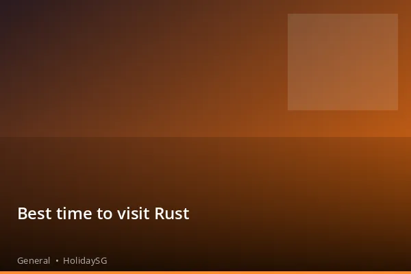 Best time to visit Rust - General | HolidaySG