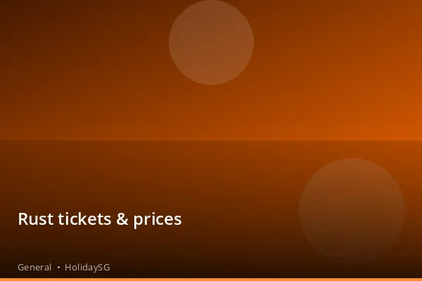 Rust tickets &amp; prices - General | HolidaySG