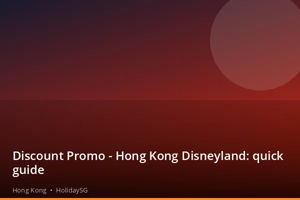 Discount Promo - Hong Kong Disneyland: quick guide - Hong Kong | HolidaySG