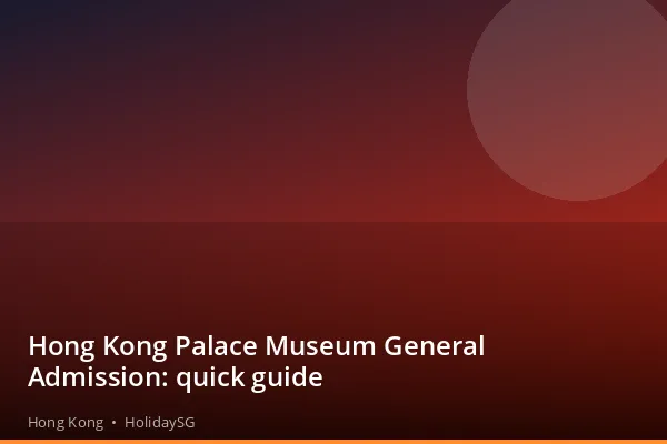 Hong Kong Palace Museum General Admission: quick guide - Hong Kong | HolidaySG