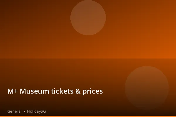 M+ Museum tickets & prices - General | HolidaySG