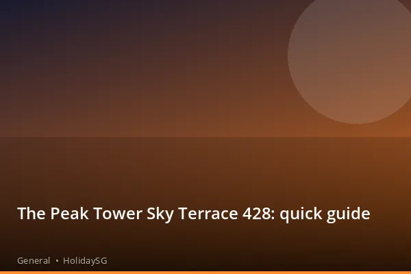 The Peak Tower Sky Terrace 428: quick guide - General | HolidaySG