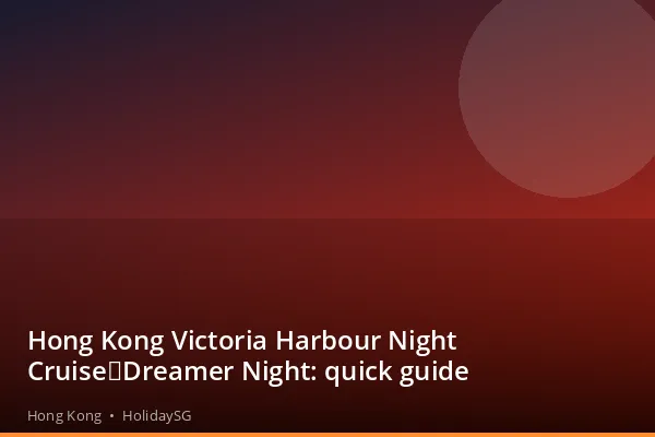 Hong Kong Victoria Harbour Night Cruise｜Dreamer Night: quick guide - Hong Kong | HolidaySG