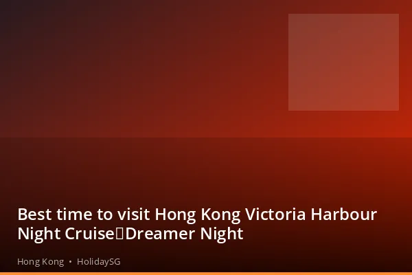 Best time to visit Hong Kong Victoria Harbour Night Cruise｜Dreamer Night - Hong Kong | HolidaySG