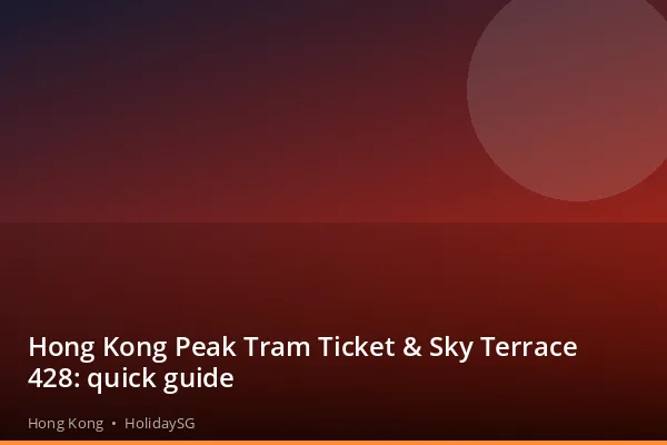 Hong Kong Peak Tram Ticket &amp; Sky Terrace 428: quick guide - Hong Kong | HolidaySG