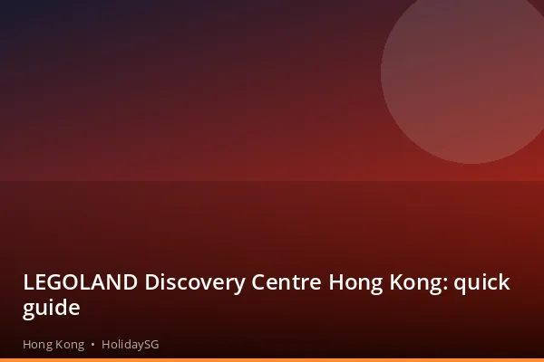 LEGOLAND Discovery Centre Hong Kong: quick guide - Hong Kong | HolidaySG