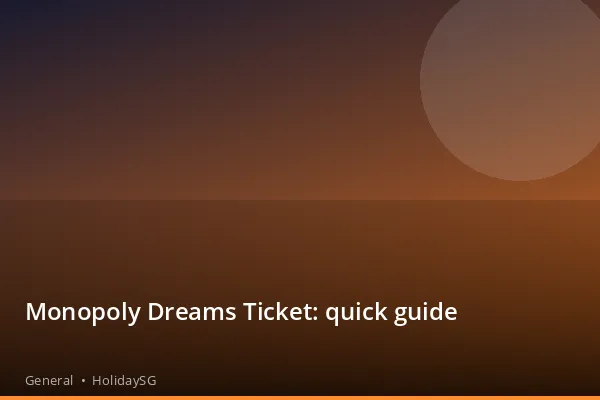 Monopoly Dreams Ticket: quick guide - General | HolidaySG